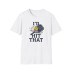 I'd Hit That T-Shirt